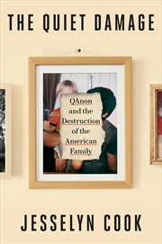 Buy The Quiet Damage: QAnon and the Destruction of the American Family