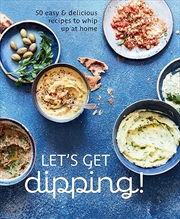 Buy Let's Get dipping!: Over 80 easy & delicious recipes to whip up at home