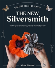 Buy The New Silversmith: Innovative, Sustainable Techniques for Creating Nature-Inspired Jewelry (Master