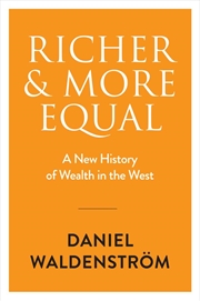 Buy Richer And More Equal: A New History Of Wealth In The West
