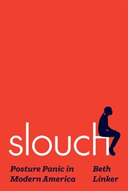 Buy Slouch: Posture Panic in Modern America