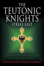Buy The Teutonic Knights Strike East: The 14Th Century Crusades In Lithuania And Rus'