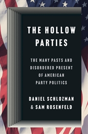 Buy The Hollow Parties: The Many Pasts And Disordered Present Of American Party Politics (Princeton Stud