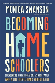 Buy Becoming Homeschoolers: Give Your Kids A Great Education, A Strong Family, And A Life They'Ll Thank