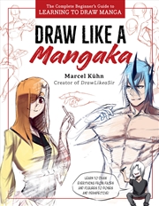 Buy Draw Like A Mangaka: The Complete Beginner's Guide To Learning To Draw Manga