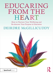 Buy Educaring From The Heart: How To Nurture Your Wellbeing And Re-Discover Your Purpose In Education