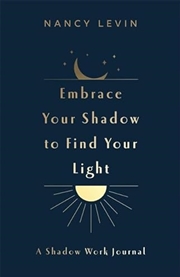 Buy Embrace Your Shadow To Find Your Light (Paperback)