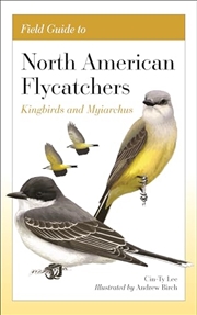 Buy Field Guide To North American Flycatchers: Kingbirds And Myiarchus
