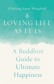 Buy Loving Life As It Is: A Buddhist Guide To Ultimate Happiness