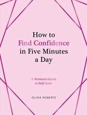 Buy How To Find Confidence In Five Minutes A Day: A Woman'S Guide To Self-Love