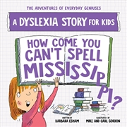 Buy How Come You Can't Spell Mississippi?: A Dyslexia Story for Kids (The Adventures of Everyday Geniuse
