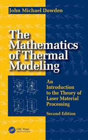 Buy The Mathematics Of Thermal Modeling: An Introduction To The Theory Of Laser Material Processing, 2E