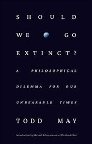 Buy Should We Go Extinct?: A Philosophical Dilemma For Our Unbearable Times
