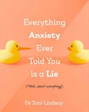 Buy Everything Anxiety Ever Told You Is a Lie: *Well, almost everything!