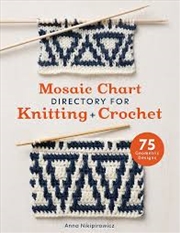 Buy Mosaic Chart Directory For Knitting And Crochet: 75 New Colourwork Designs For Knitters And Crochete