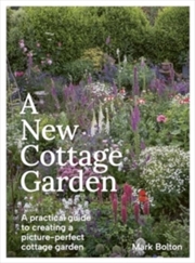 Buy A New Cottage Garden : A practical guide to creating a picture-perfect cottage garden