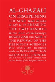 Buy Al-Ghazali On Disciplining The Soul And On Breaking The Two Desires: Books Xxii And Xxiii Of The Rev