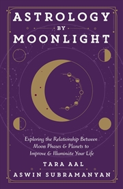 Buy Astrology By Moonlight: Exploring The Relationship Between Moon Phases & Planets To Improve & Illumi