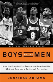 Buy Boys Among Men: How The Prep-To-Pro Generation Redefined The Nba And Sparked A Basketball Revolution