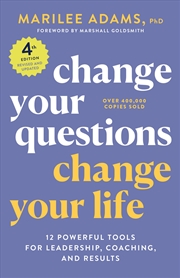 Buy Change Your Questions, Change Your Life, 4Th Edition: 12 Powerful Tools For Leadership, Coaching, An