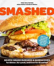 Buy Smashed: 60 Epic Smash Burgers and Sandwiches for Dinner, for Lunch, and Even for Breakfast?For Your