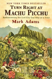 Buy Turn Right At Machu Picchu: Rediscovering The Lost City One Step At A Time