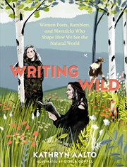 Buy Writing Wild: Women Poets, Ramblers, And Mavericks Who Shape How We See The Natural World