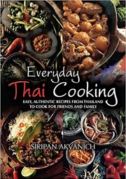 Buy Everyday Thai Cooking: Easy, Authentic Recipes From Thailand To Cook For Friends And Family