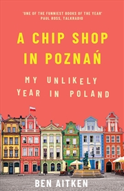 Buy A Chip Shop In Poznan: My Unlikely Year In Poland