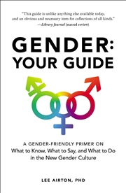 Buy Gender: Your Guide: A Gender-Friendly Primer On What To Know, What To Say, And What To Do In The New