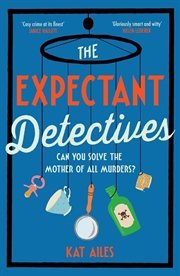 Buy The Expectant Detectives: The Hilarious Cosy Crime Mystery Where Pregnant Women Turn Detective