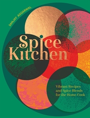 Buy Spice Kitchen: Vibrant Recipes And Spice Blends For The Home Cook