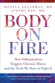 Buy Body on Fire: How Inflammation Triggers Chronic Illness and the Tools We Have to Fight It