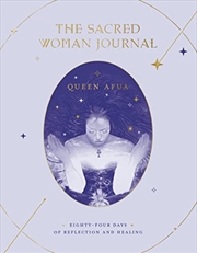 Buy The Sacred Woman Journal: Eighty-Four Days Of Reflection And Healing