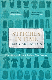 Buy Stitches In Time: The Story Of The Clothes We Wear