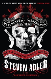 Buy My Appetite For Destruction: Sex & Drugs & Guns N' Roses. Steven Adler With Lawrence J. Spagnola