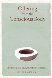 Buy Offering From The Conscious Body: The Discipline Of Authentic Movement