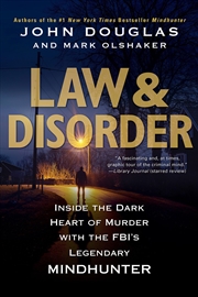 Buy Law & Disorder:: Inside The Dark Heart Of Murder With The Fbi’S Legendary Mindhunter