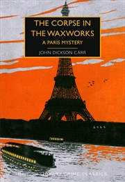 Buy The Corpse In The Waxworks: A Paris Mystery: 87 (British Library Crime Classics)