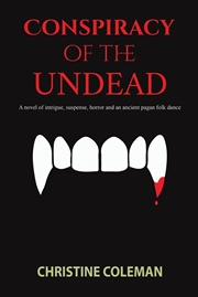 Buy Conspiracy Of The Undead: A Novel Of Intrigue, Suspense, Horror And An Ancient Pagan Folk Dance