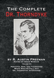 Buy The Complete Dr. Thorndyke - Volume Vii: Pontifex, Son, And Thorndyke When Rogues Fall Out And Dr. T