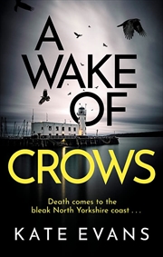 Buy A Wake Of Crows: The First In A Completely Thrilling New Police Procedural Series Set In Scarborough