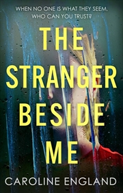 Buy The Stranger Beside Me: A Gripping Twisty Thriller Which Will Leave You Asking Yourself: Who Can You