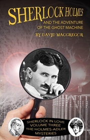 Buy Sherlock Holmes And The Adventure Of The Ghost Machine (Sherlock In Love: The Holmes-Adler Mysteries
