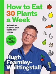 Buy How to Eat 30 Plants a Week: 100 recipes to boost your health and energy