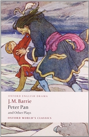 Buy Peter Pan And Other Plays: The Admirable Crichton; Peter Pan; When Wendy Grew Up; What Every Woman K