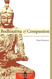 Buy Bodhisattva Of Compassion: The Mystical Tradition Of Kuan Yin (Shambhala Classics)