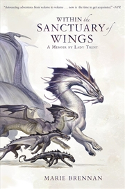 Buy Within The Sanctuary Of Wings: A Memoir By Lady Trent (A Natural History Of Dragons 5)