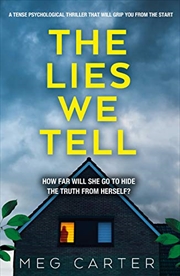 Buy The Lies We Tell: A Tense Psychological Thriller That Will Grip You From The Start
