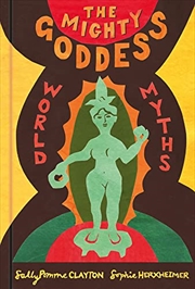 Buy The Mighty Goddess: World Myths
